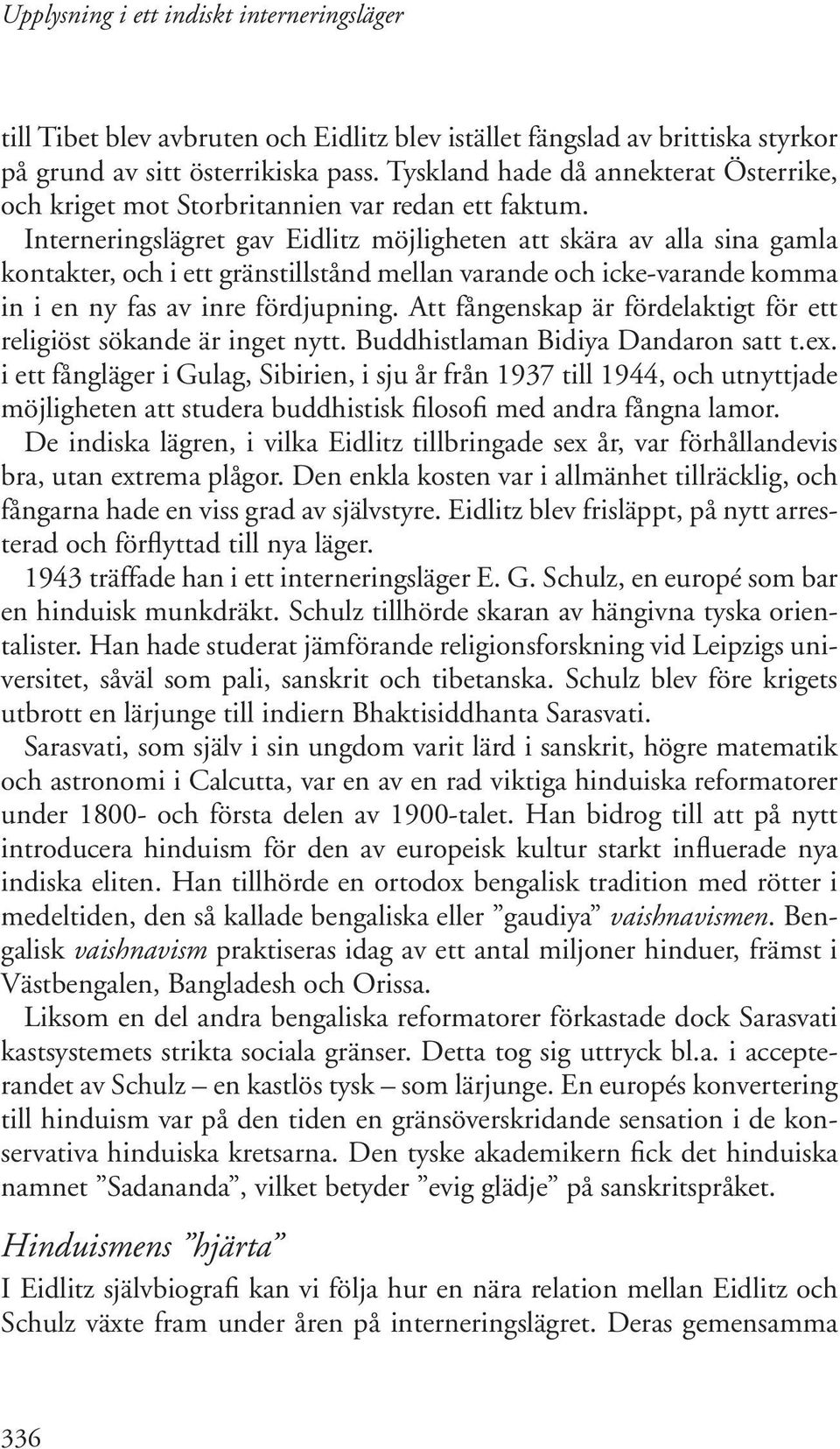 Interneringslägret gav Eidlitz möjligheten att skära av alla sina gamla kontakter, och i ett gränstillstånd mellan varande och icke-varande komma in i en ny fas av inre fördjupning.