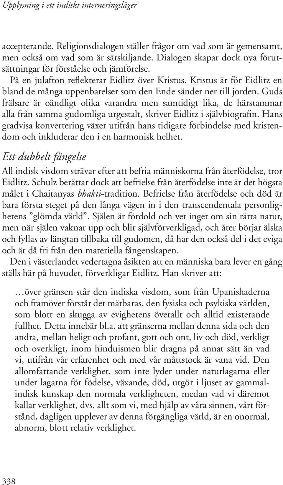 Guds frälsare är oändligt olika varandra men samtidigt lika, de härstammar alla från samma gudomliga urgestalt, skriver Eidlitz i självbiografin.