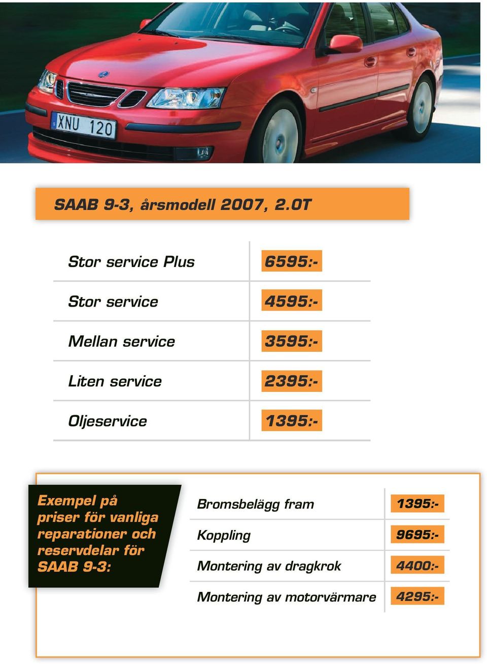 service 2395:- Oljeservice 1395:- Exempel på priser för vanliga reparationer