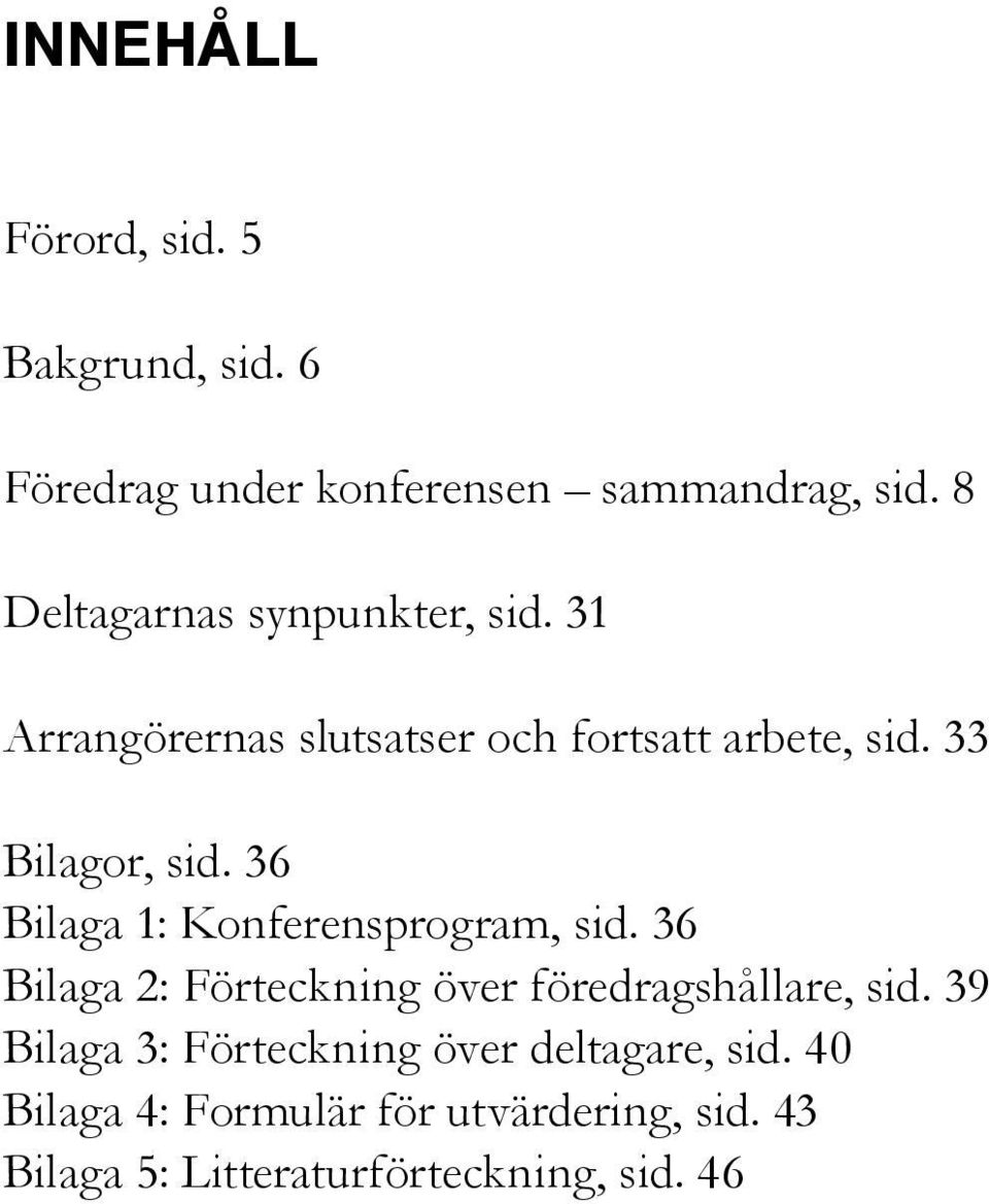 36 Bilaga 1: Konferensprogram, sid. 36 Bilaga 2: Förteckning över föredragshållare, sid.