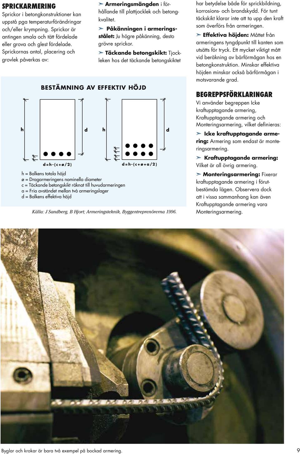 Täcknde etongskikt: Tjockleken hos det täcknde etong skiktet BESTÄMNING AV EFFEKTIV HÖJD h h d d h h d d h h d d h h d d d=h-(c+ø/2) d=h-(c+ø+/2) d=h-(c+ø/2) d=h-(c+ø+/2) h = Blkens totl höjd ø =