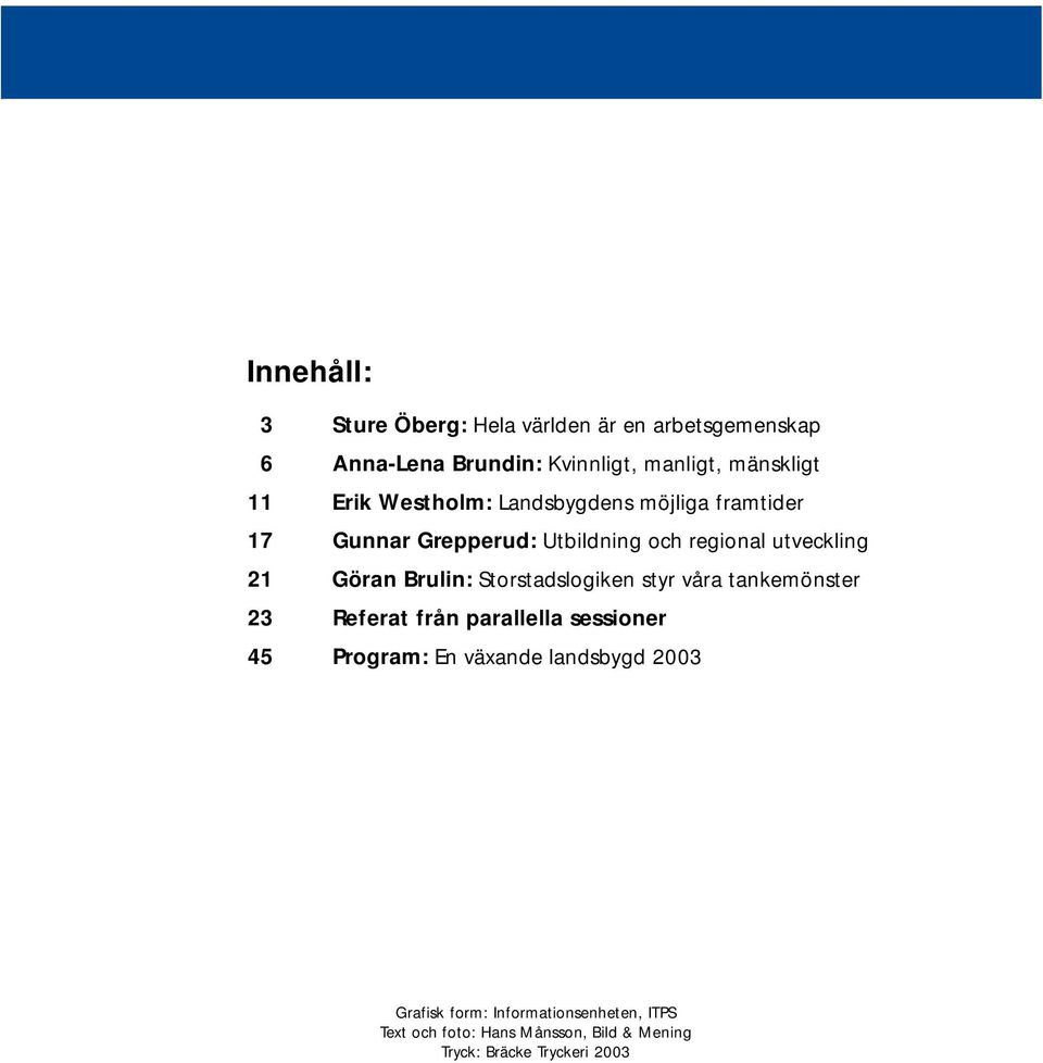 Brulin: Storstadslogiken styr våra tankemönster 23 Referat från parallella sessioner 45 Program: En växande