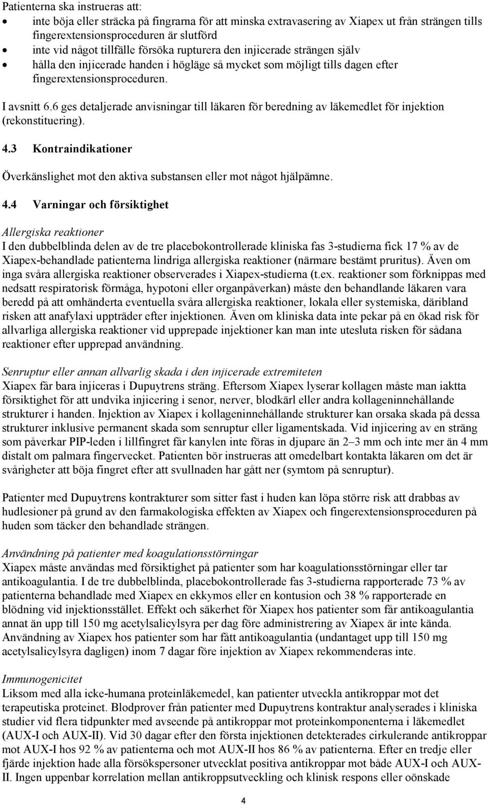 6 ges detaljerade anvisningar till läkaren för beredning av läkemedlet för injektion (rekonstituering). 4.