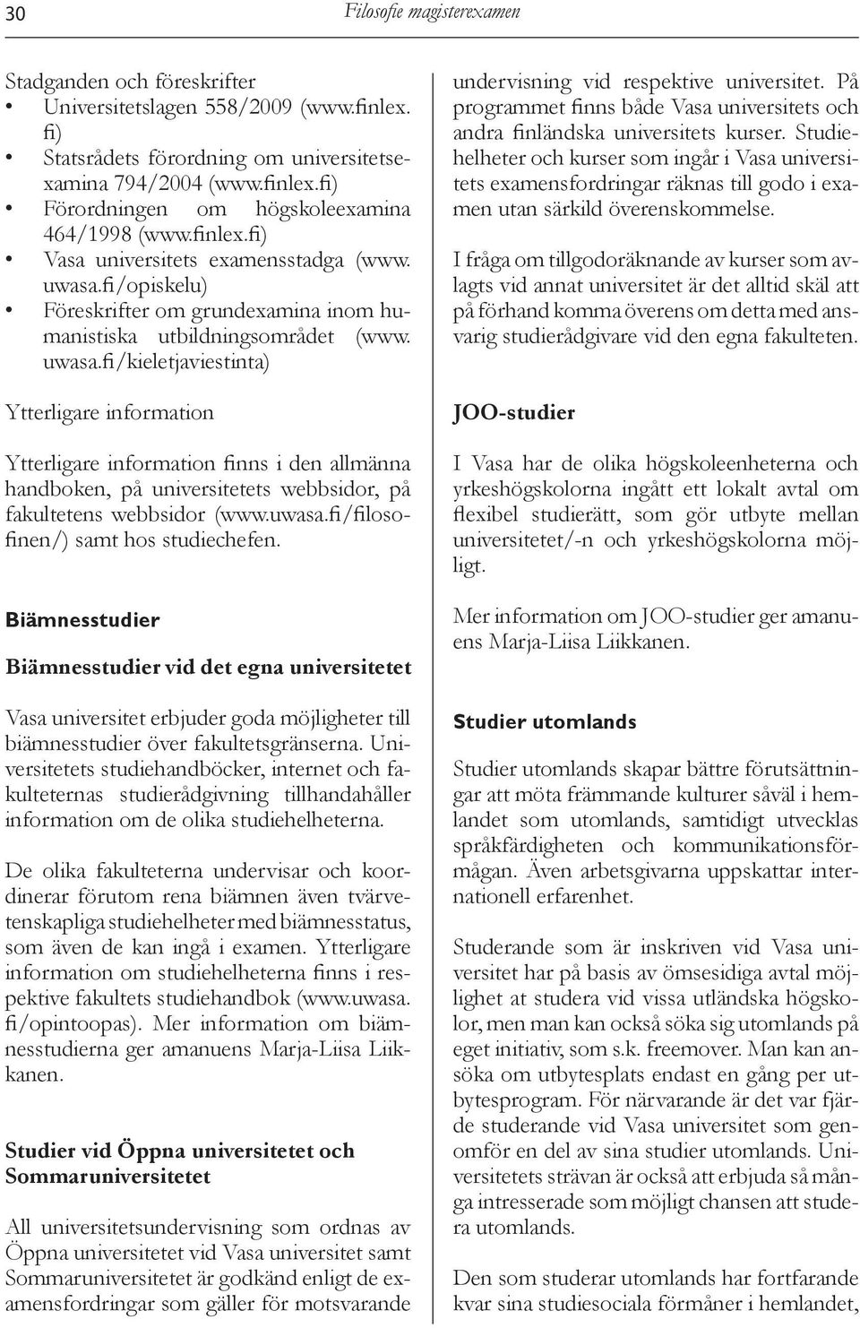 fi/kieletjaviestinta) Ytterligare information Ytterligare information finns i den allmänna handboken, på universitetets webbsidor, på fakultetens webbsidor (www.uwasa.