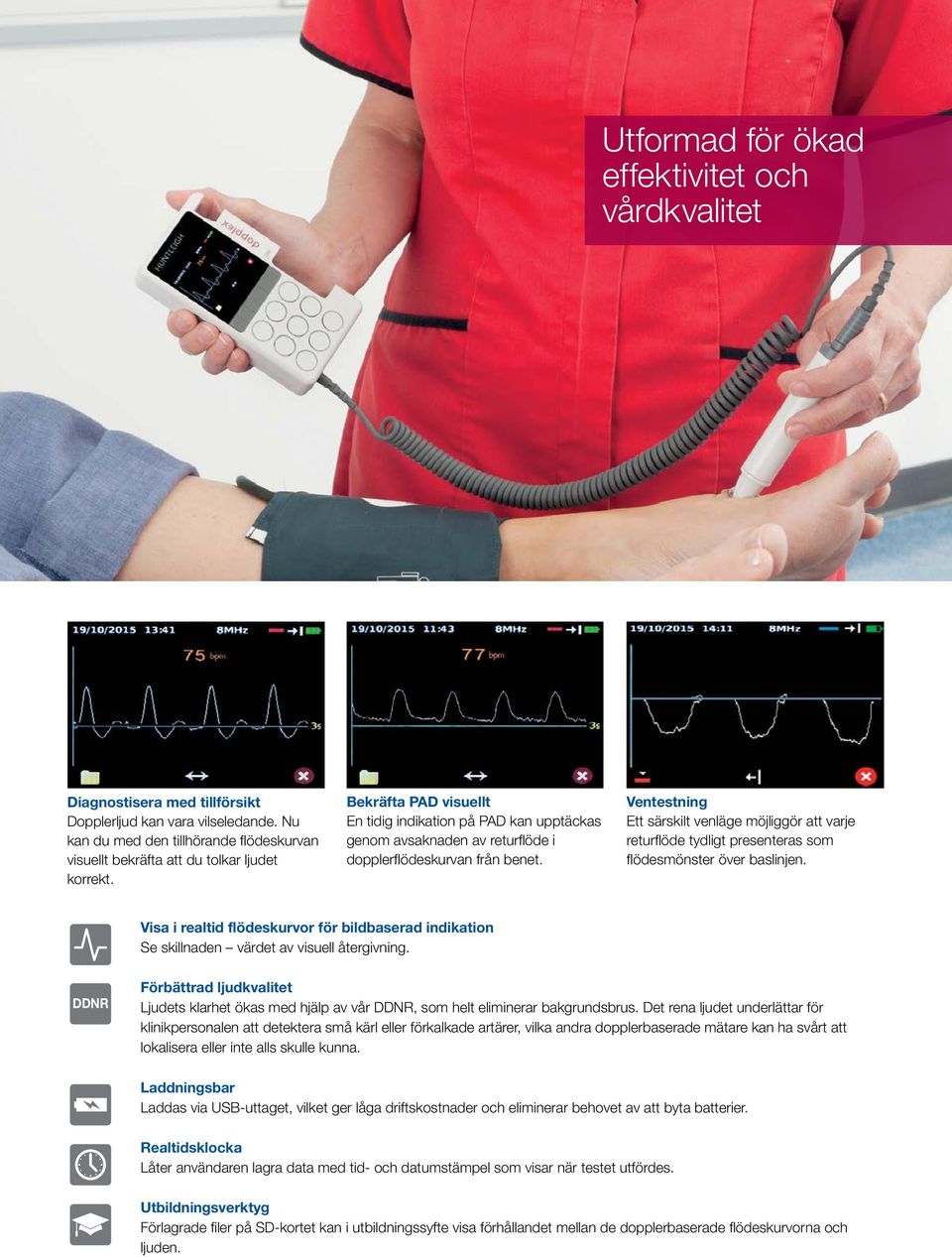 Bekräfta PAD visuellt En tidig indikation på PAD kan upptäckas genom avsaknaden av returflöde i dopplerflödeskurvan från benet.