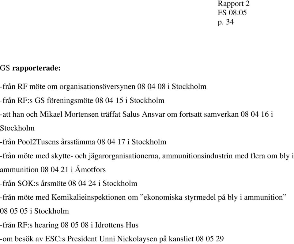 Salus Ansvar om fortsatt samverkan 08 04 16 i Stockholm -från Pool2Tusens årsstämma 08 04 17 i Stockholm -från möte med skytte- och jägarorganisationerna,