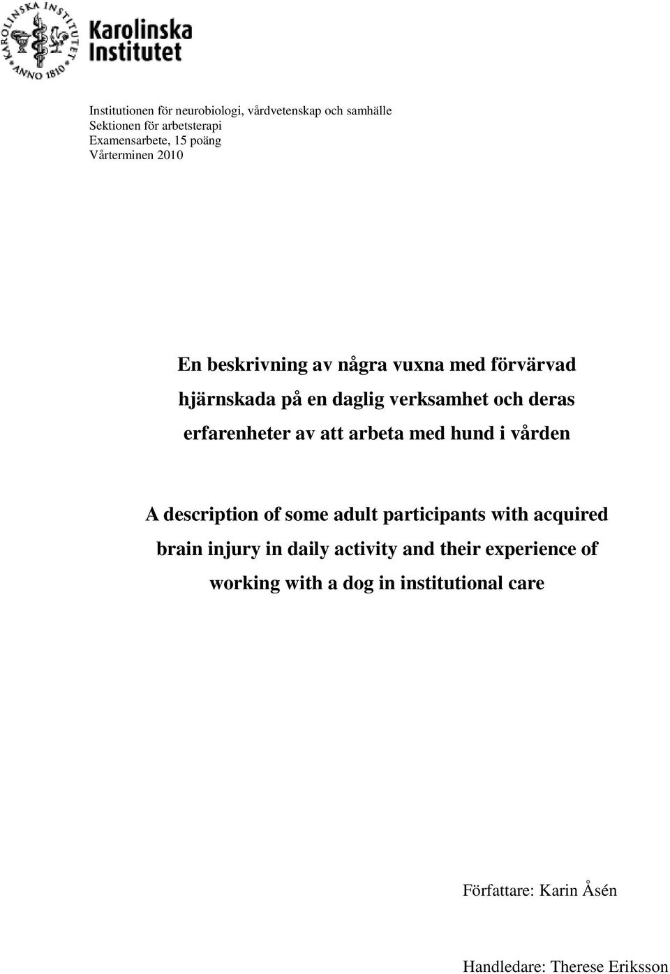 erfarenheter av att arbeta med hund i vården A description of some adult participants with acquired brain injury in