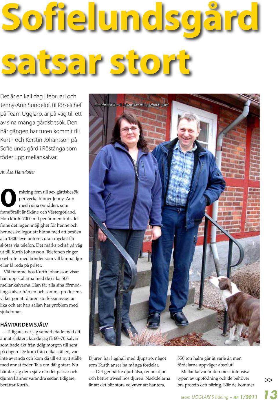 Av Åsa Hansdotter Omkring fem sex gårdsbesök per vecka hinner Jenny-Ann med i sina områden, som framförallt är Skåne och Västergötland.