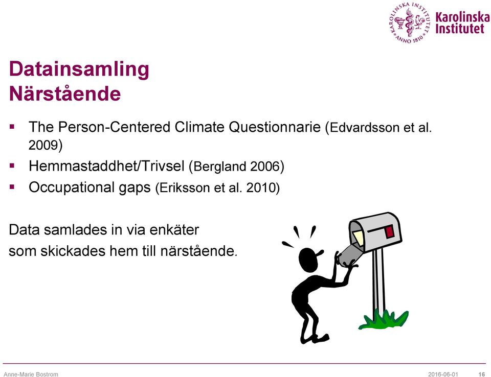 2009) Hemmastaddhet/Trivsel (Bergland 2006) Occupational gaps