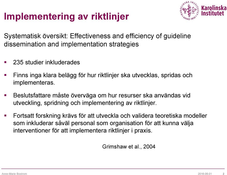 Beslutsfattare måste överväga om hur resurser ska användas vid utveckling, spridning och implementering av riktlinjer.