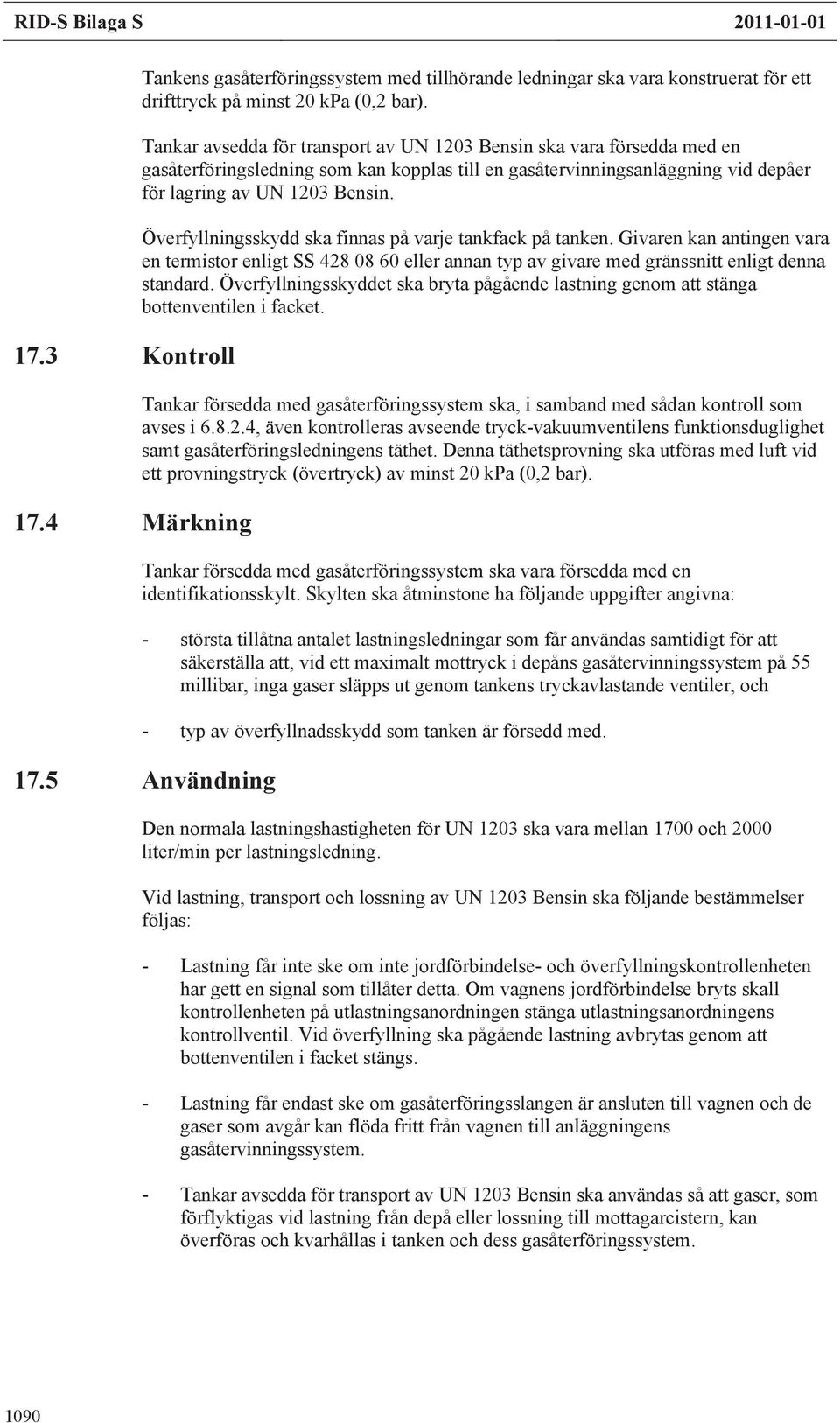 Överfyllningsskydd ska finnas på varje tankfack på tanken. Givaren kan antingen vara en termistor enligt SS 428 08 60 eller annan typ av givare med gränssnitt enligt denna standard.