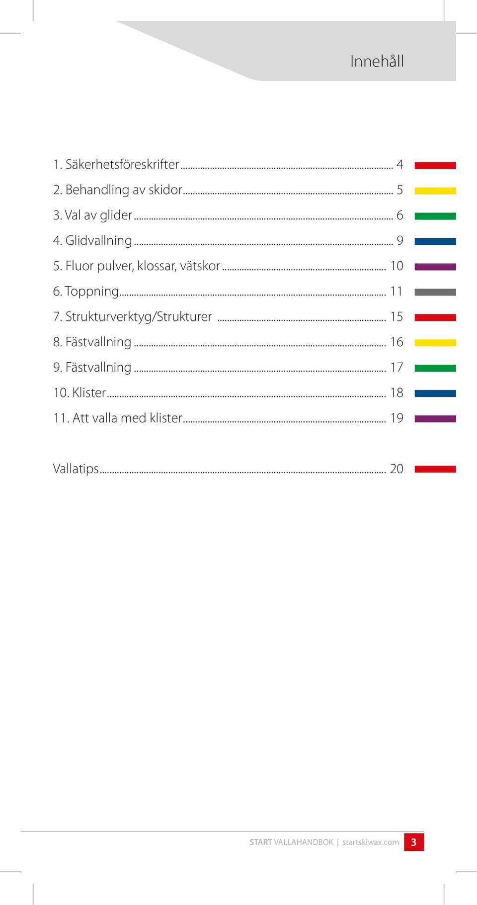 Strukturverktyg/Strukturer... 15 8. Fästvallning... 16 9. Fästvallning... 17 10.