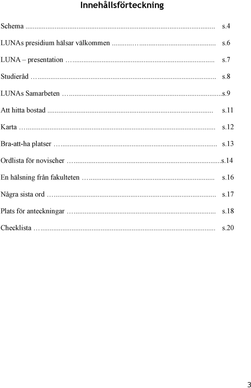 .. s.13 Ordlista för novischer...s.14 En hälsning från fakulteten... s.16 Några sista ord.