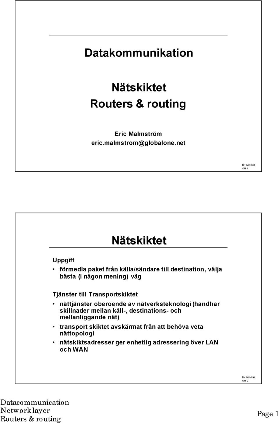 Tjänster till Transportskiktet nättjänster oberoende av nätverksteknologi (handhar skillnader mellan käll-,