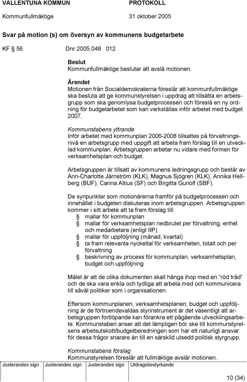 ordning för budgetarbetet som kan verkställas inför arbetet med budget 2007.