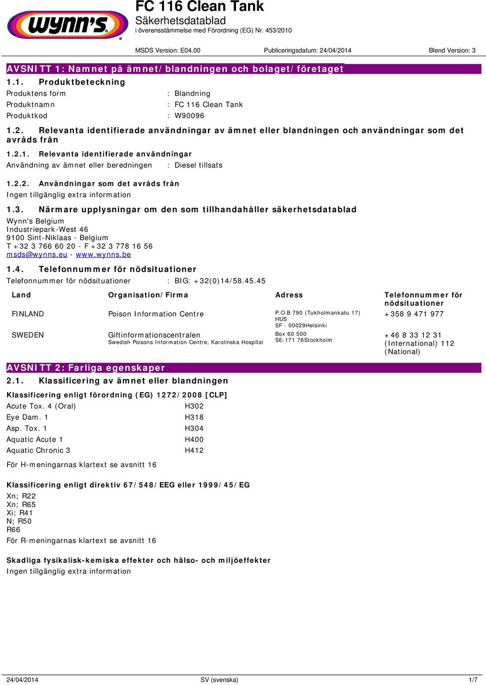 3. Närmare upplysningar om den som tillhandahåller säkerhetsdatablad Wynn's Belgium Industriepark-West 46 9100 Sint-Niklaas - Belgium T +32 3 766 60 20 - F +32 3 778 16 56 msds@wynns.eu - www.wynns.be 1.