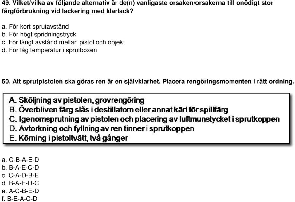 För långt avstånd mellan pistol och objekt d. För låg temperatur i sprutboxen 50.