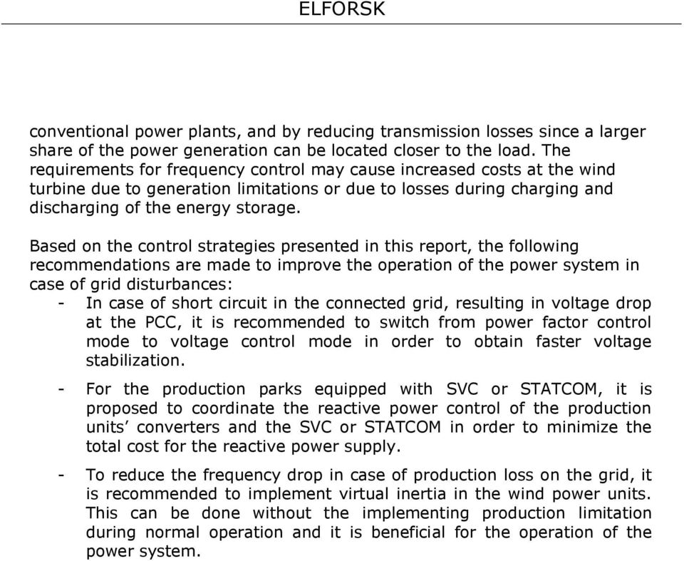 Based on the control strategies presented in this report, the following recommendations are made to improve the operation of the power system in case of grid disturbances: - In case of short circuit