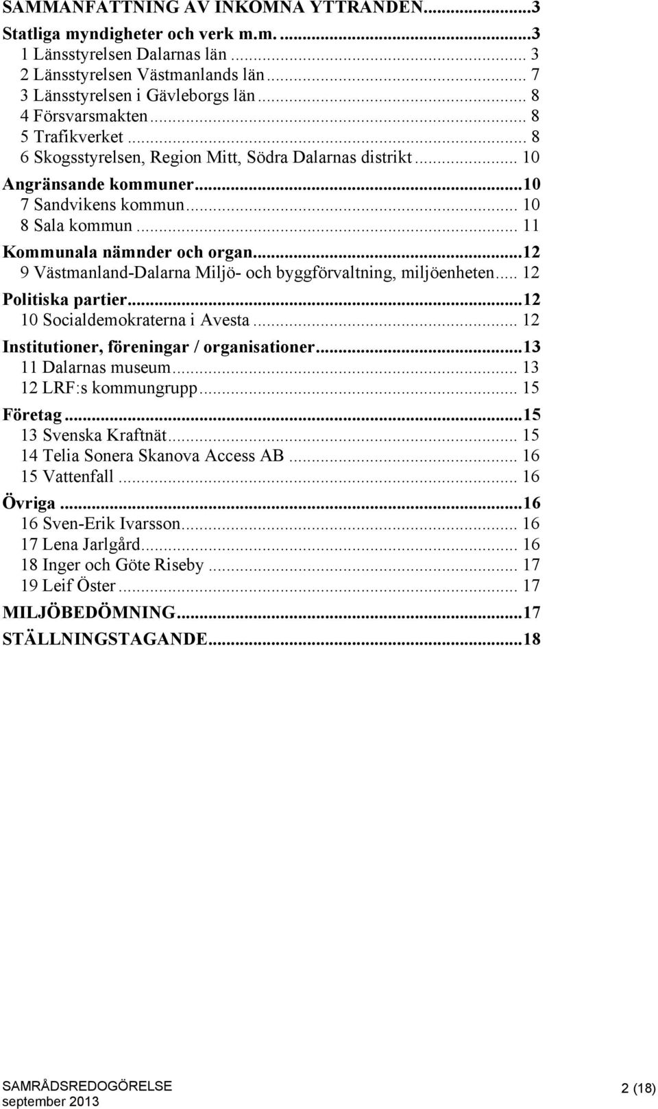 .. 11 Kommunala nämnder och organ... 12 9 Västmanland-Dalarna Miljö- och byggförvaltning, miljöenheten... 12 Politiska partier... 12 10 Socialdemokraterna i Avesta.