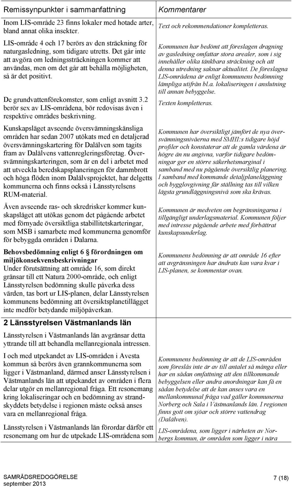 2 berör sex av LIS-områdena, bör redovisas även i respektive områdes beskrivning.