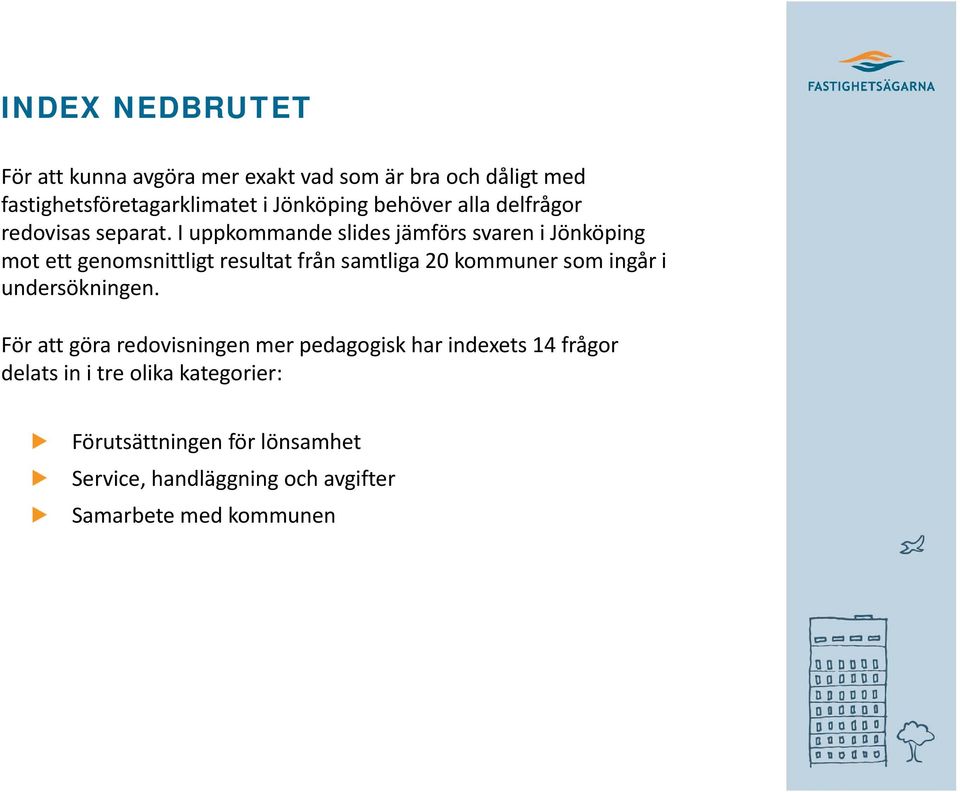 I uppkommande slides jämförs svaren i Jönköping mot ett genomsnittligt resultat från samtliga 20 kommuner som ingår i