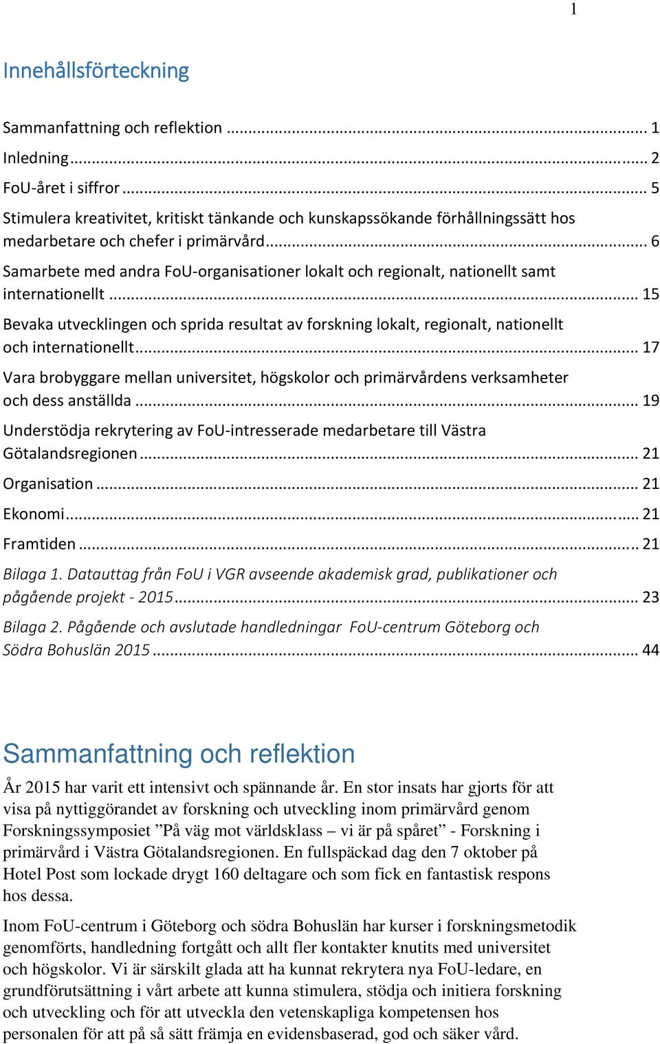 .. 6 Samarbete med andra FoU organisationer lokalt och regionalt, nationellt samt internationellt.