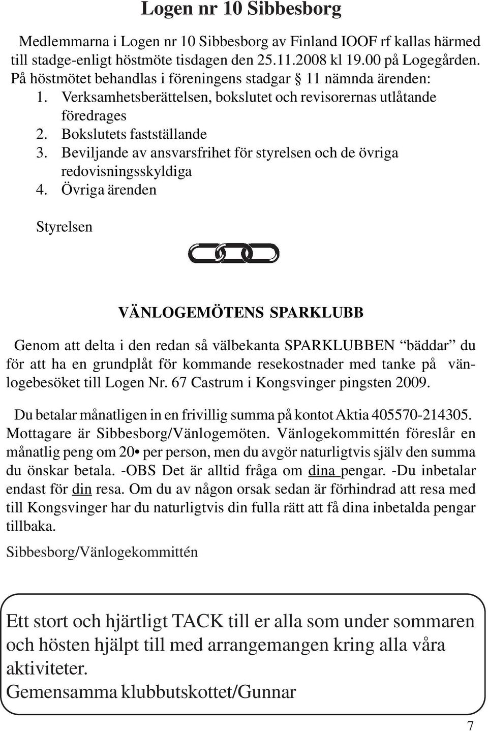 Beviljande av ansvarsfrihet för styrelsen och de övriga redovisningsskyldiga 4.