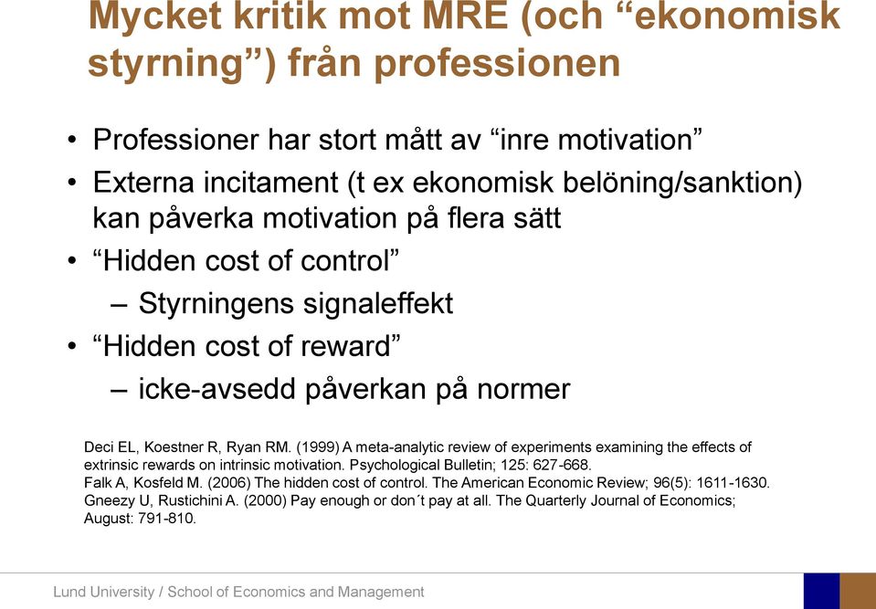 (1999) A meta-analytic review of experiments examining the effects of extrinsic rewards on intrinsic motivation. Psychological Bulletin; 125: 627-668. Falk A, Kosfeld M.