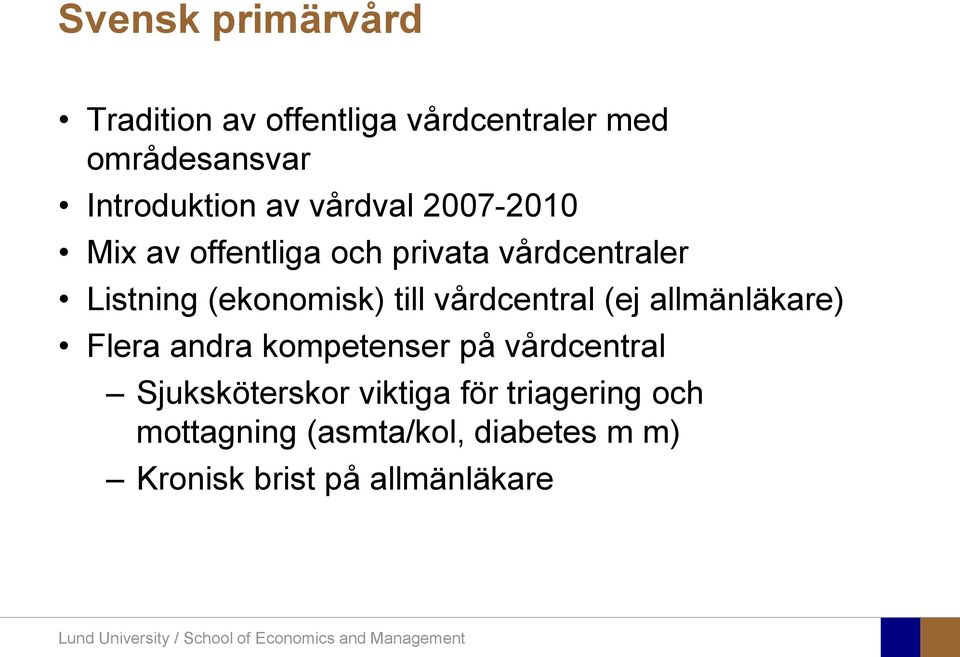 till vårdcentral (ej allmänläkare) Flera andra kompetenser på vårdcentral Sjuksköterskor