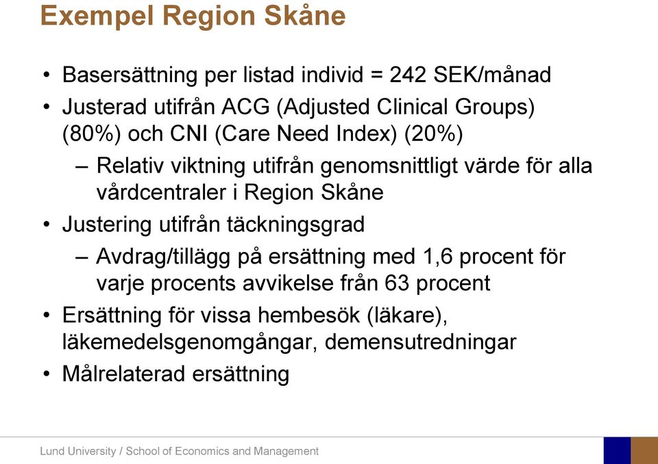 Region Skåne Justering utifrån täckningsgrad Avdrag/tillägg på ersättning med 1,6 procent för varje procents