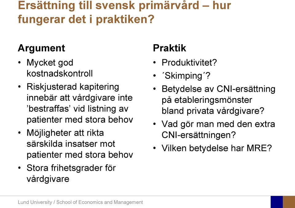 patienter med stora behov Möjligheter att rikta särskilda insatser mot patienter med stora behov Stora frihetsgrader för