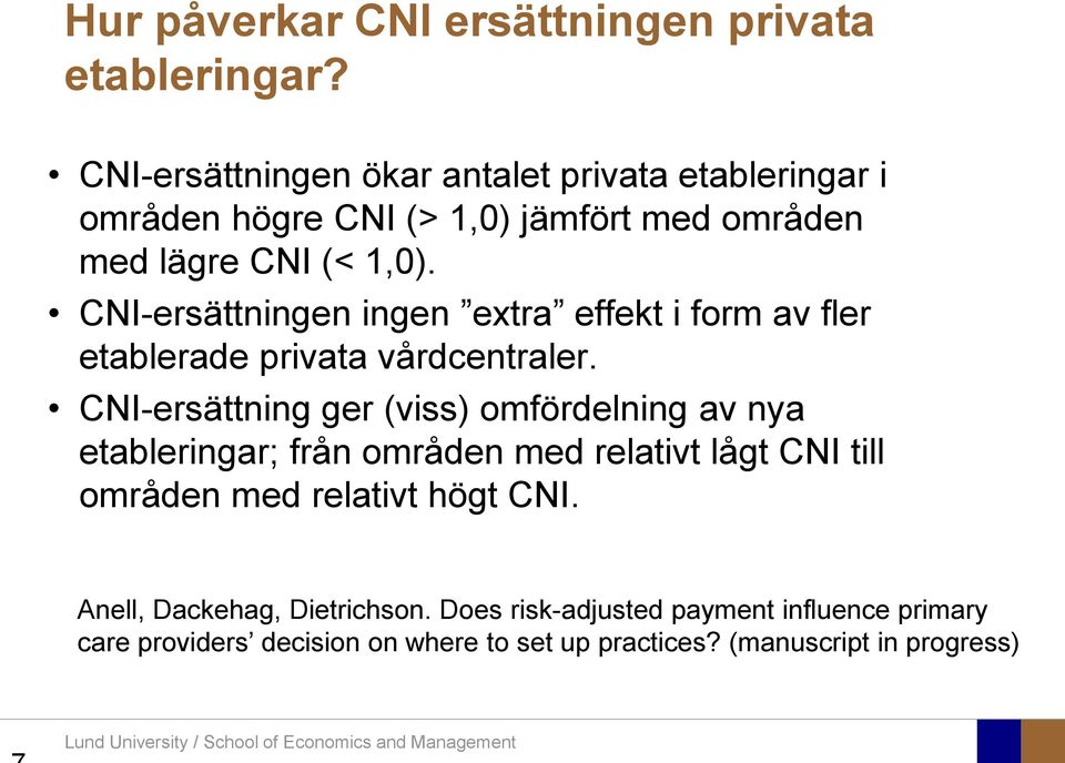 CNI-ersättningen ingen extra effekt i form av fler etablerade privata vårdcentraler.
