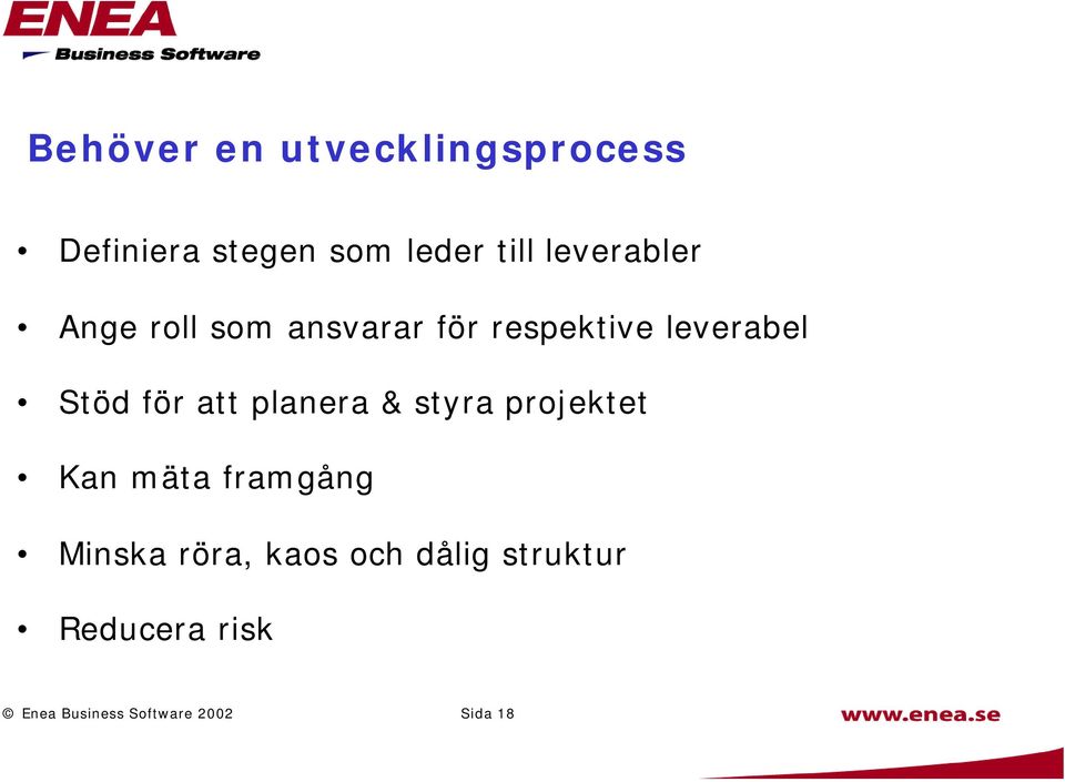 för att planera & styra projektet Kan mäta framgång Minska röra,