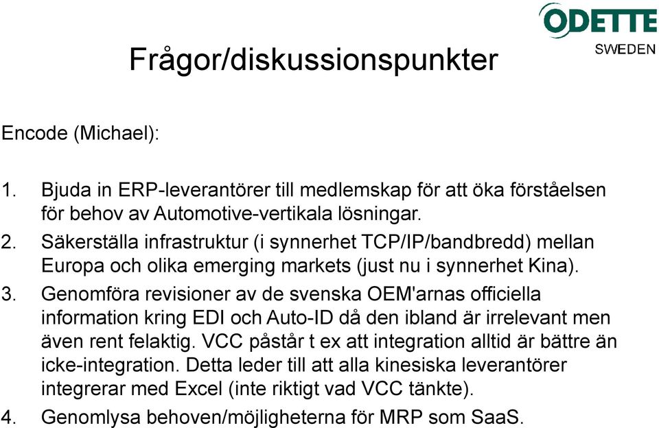 Genomföra revisioner av de svenska OEM'arnas officiella information kring EDI och Auto-ID då den ibland är irrelevant men även rent felaktig.