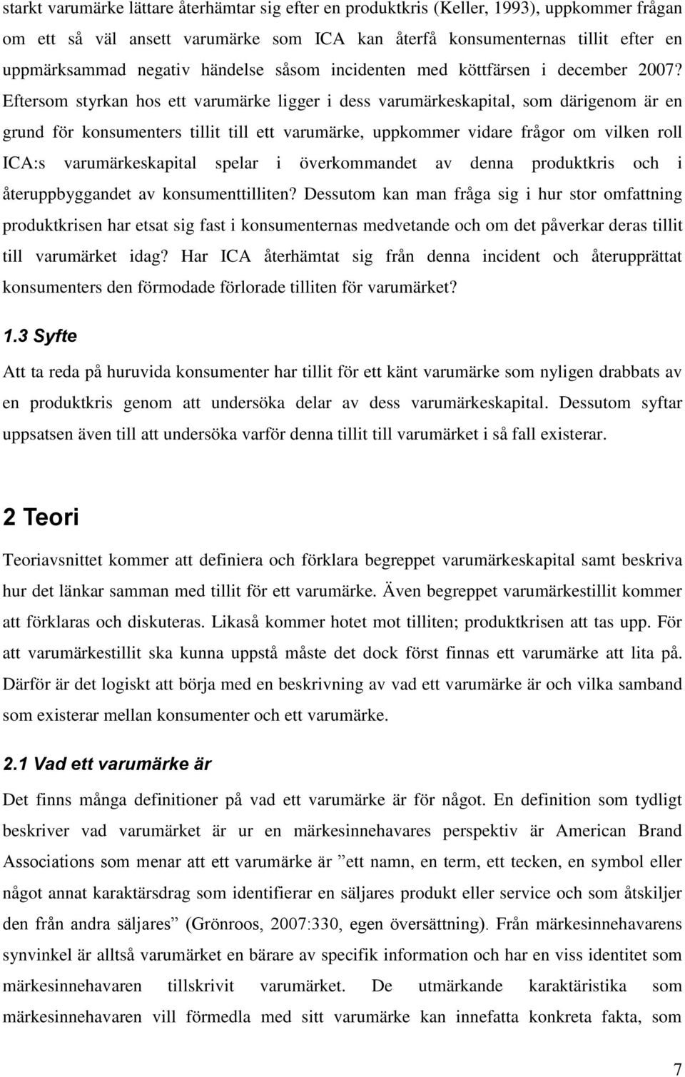 Eftersom styrkan hos ett varumärke ligger i dess varumärkeskapital, som därigenom är en grund för konsumenters tillit till ett varumärke, uppkommer vidare frågor om vilken roll ICA:s