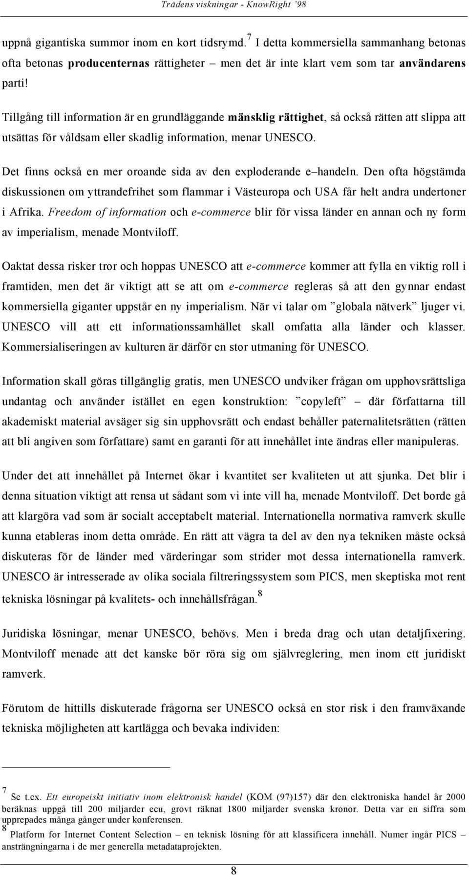 Det finns också en mer oroande sida av den exploderande e handeln. Den ofta högstämda diskussionen om yttrandefrihet som flammar i Västeuropa och USA får helt andra undertoner i Afrika.