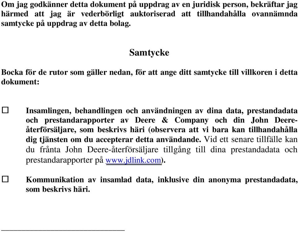 prestandarapporter av Deere & Company och din John Deereåterförsäljare, som beskrivs häri (observera att vi bara kan tillhandahålla dig tjänsten om du accepterar detta användande.