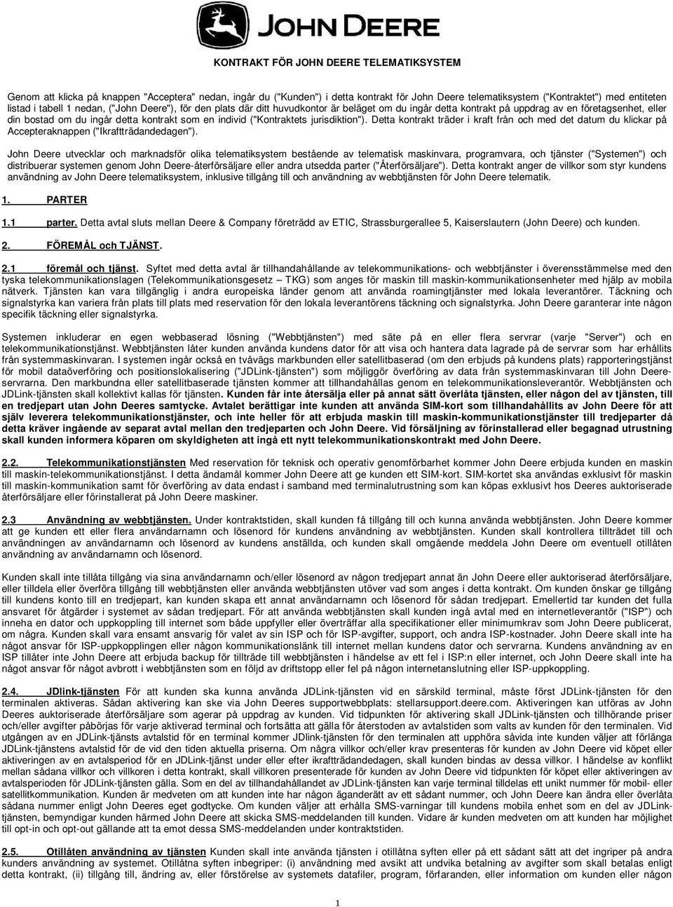 ("Kontraktets jurisdiktion"). Detta kontrakt träder i kraft från och med det datum du klickar på Accepteraknappen ("Ikraftträdandedagen").