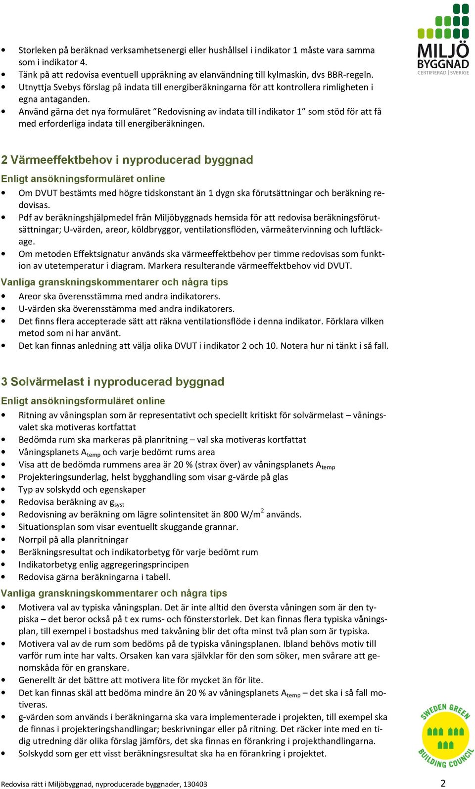 Använd gärna det nya formuläret Redovisning av indata till indikator 1 som stöd för att få med erforderliga indata till energiberäkningen.