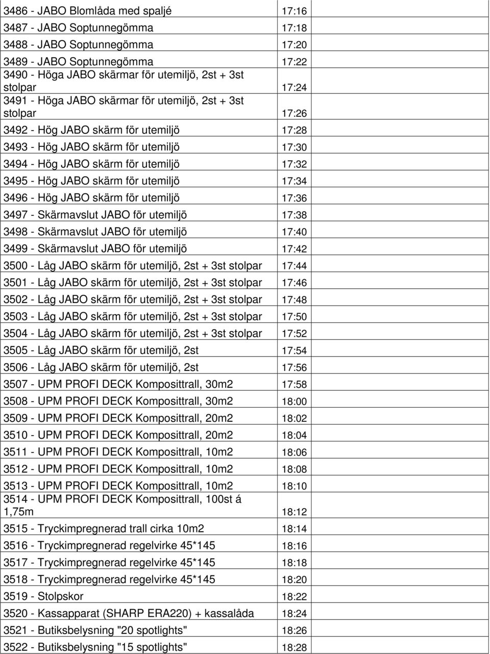 JABO skärm för utemiljö 17:34 3496 - Hög JABO skärm för utemiljö 17:36 3497 - Skärmavslut JABO för utemiljö 17:38 3498 - Skärmavslut JABO för utemiljö 17:40 3499 - Skärmavslut JABO för utemiljö 17:42