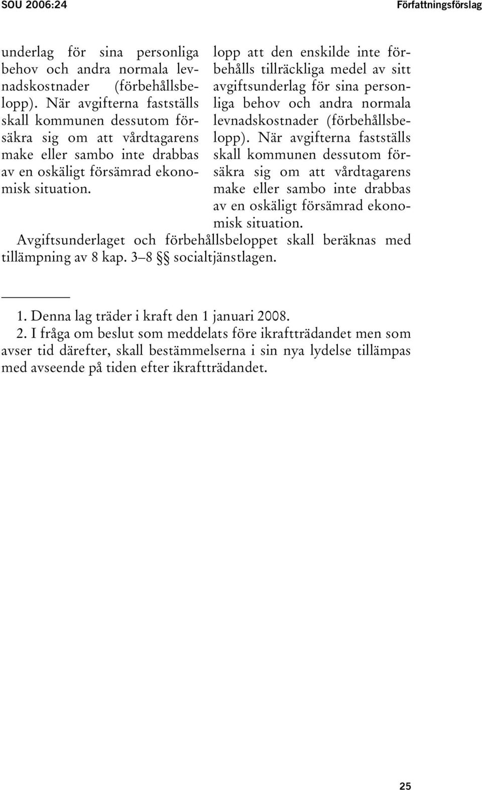 lopp att den enskilde inte förbehålls tillräckliga medel av sitt avgiftsunderlag för sina personliga behov och andra normala levnadskostnader (förbehållsbelopp).