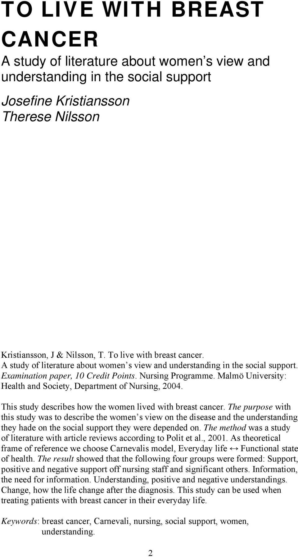 Malmö University: Health and Society, Department of Nursing, 2004. This study describes how the women lived with breast cancer.