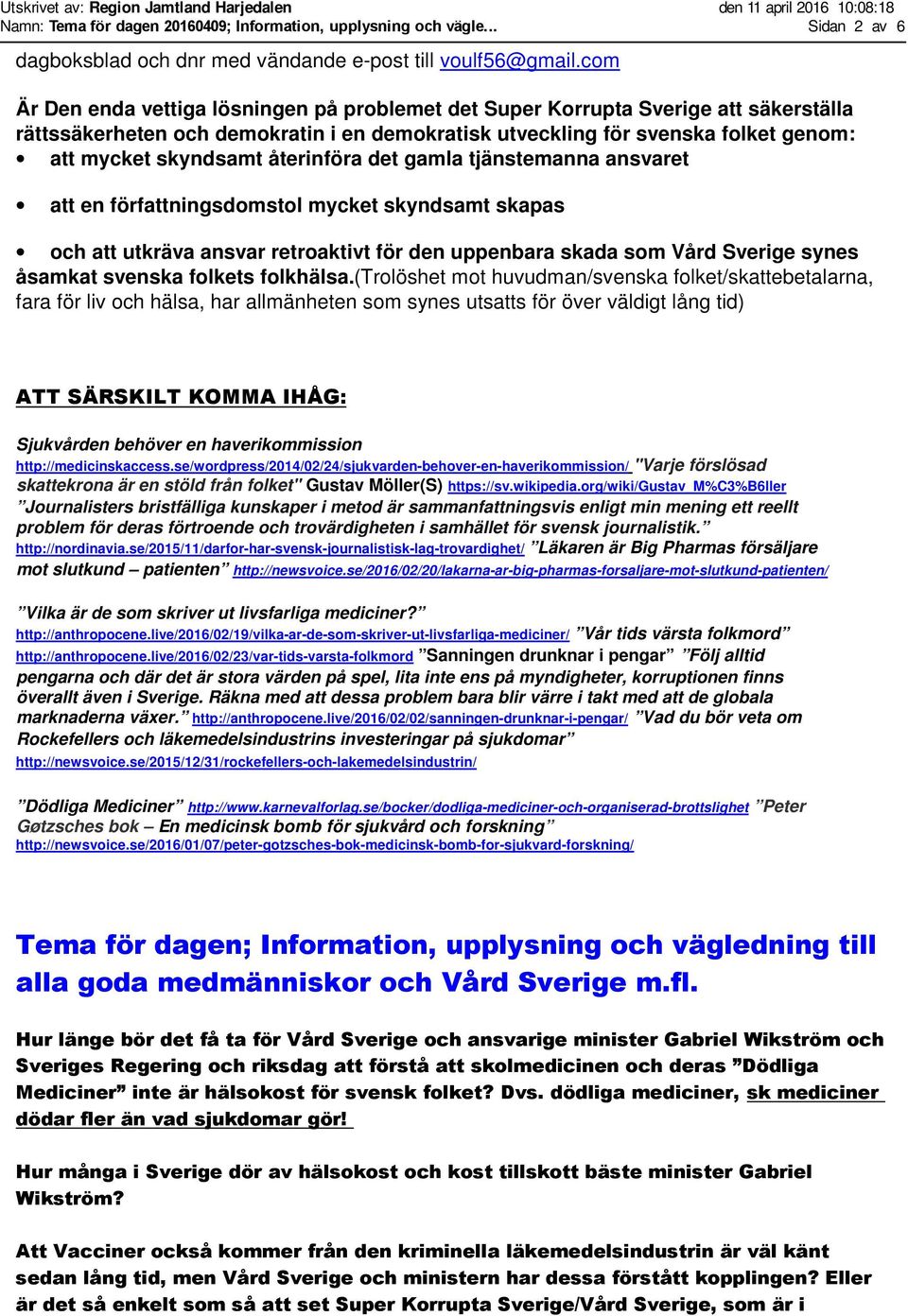 återinföra det gamla tjänstemanna ansvaret att en författningsdomstol mycket skyndsamt skapas och att utkräva ansvar retroaktivt för den uppenbara skada som Vård Sverige synes åsamkat svenska folkets