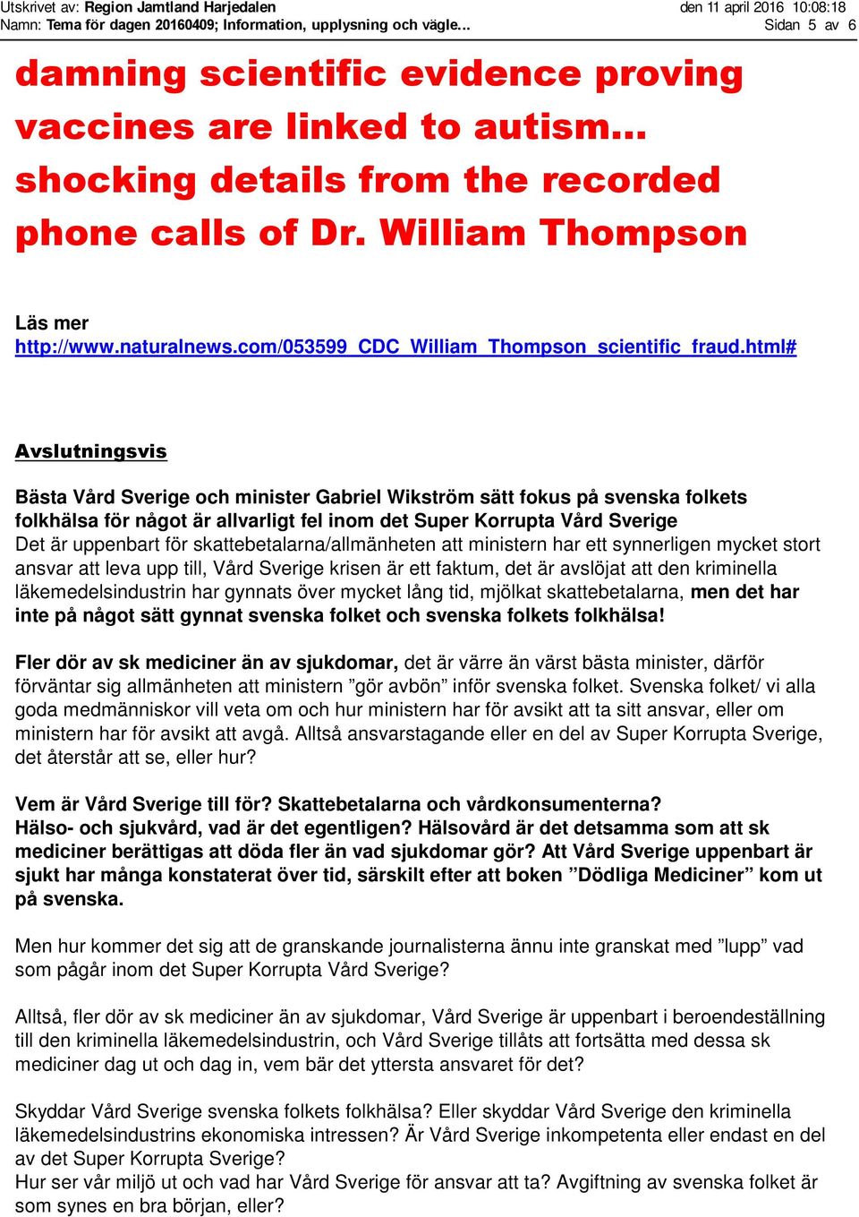 html# Avslutningsvis Bästa Vård Sverige och minister Gabriel Wikström sätt fokus på svenska folkets folkhälsa för något är allvarligt fel inom det Super Korrupta Vård Sverige Det är uppenbart för