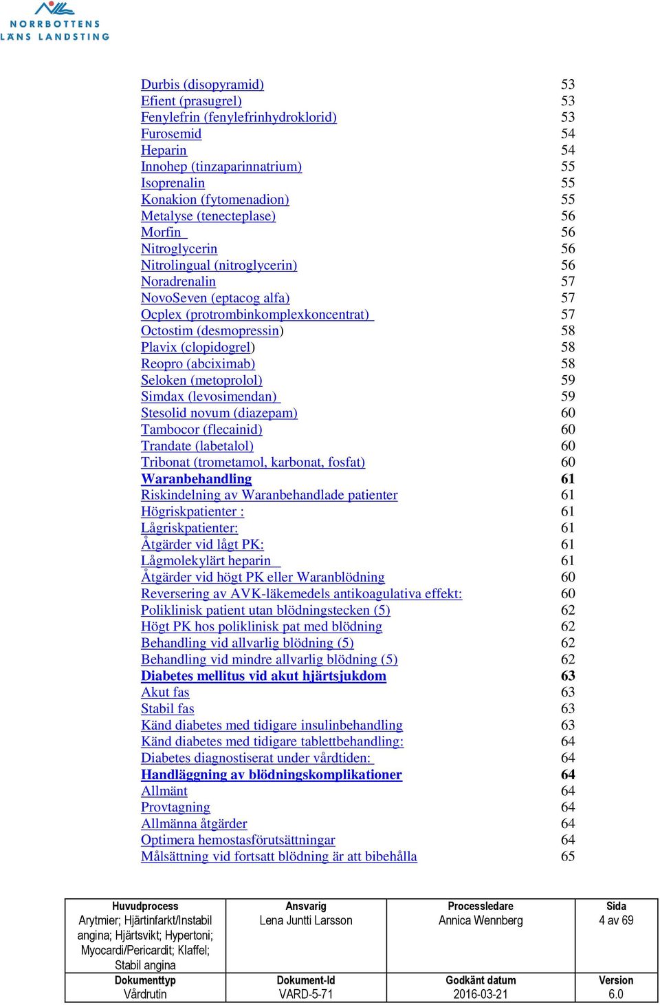 (clopidogrel) 58 Reopro (abciximab) 58 Seloken (metoprolol) 59 Simdax (levosimendan) 59 Stesolid novum (diazepam) 60 Tambocor (flecainid) 60 Trandate (labetalol) 60 Tribonat (trometamol, karbonat,