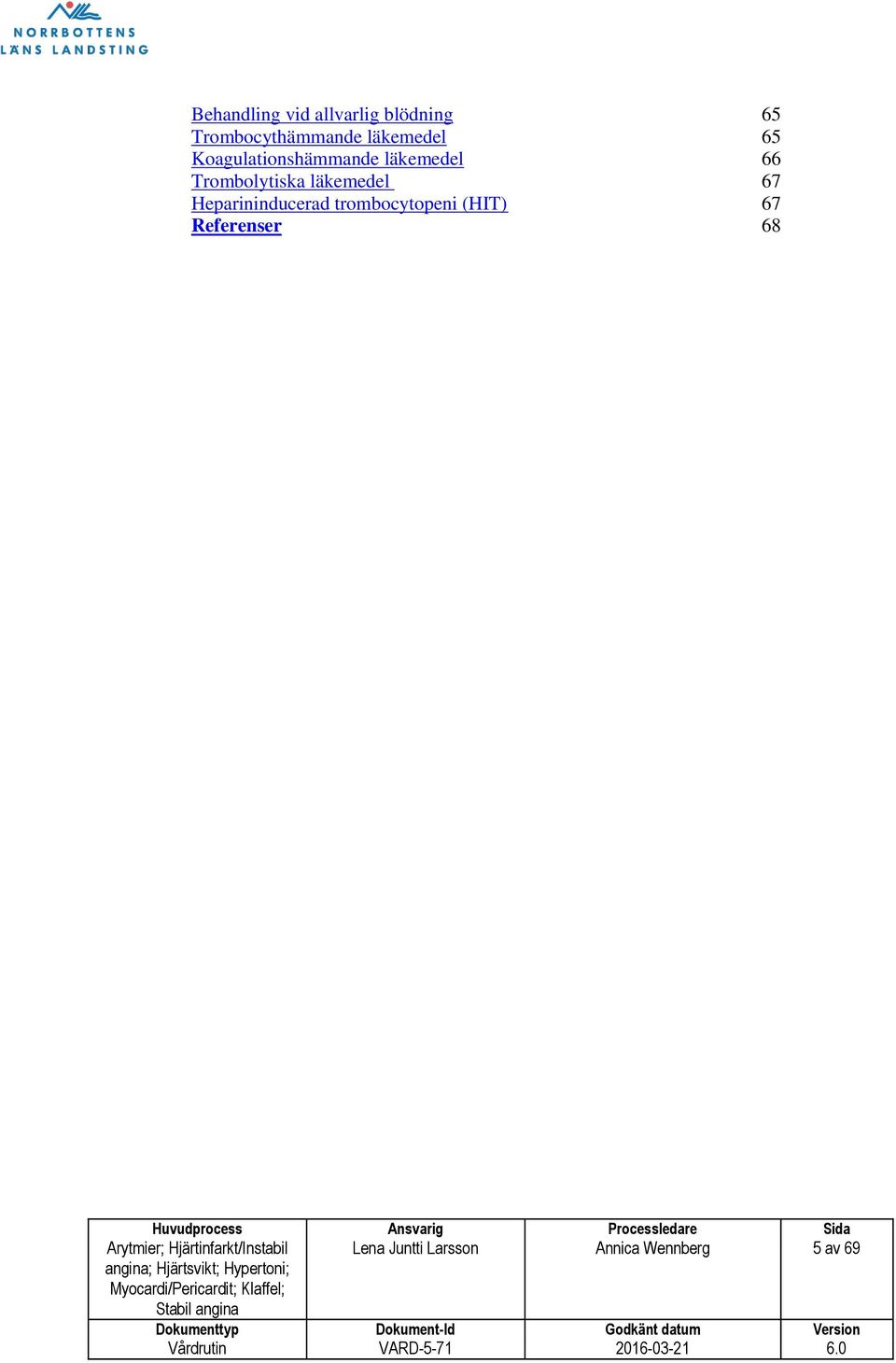 Heparininducerad trombocytopeni (HIT) 67 Referenser 68 Arytmier;