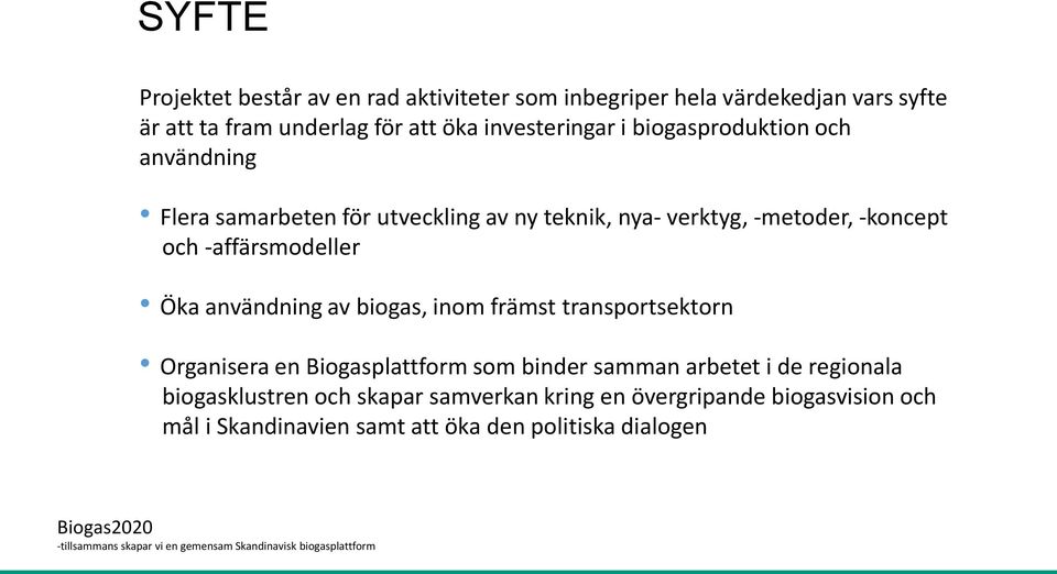 biogas, inom främst transportsektorn Organisera en Biogasplattform som binder samman arbetet i de regionala biogasklustren och skapar samverkan kring