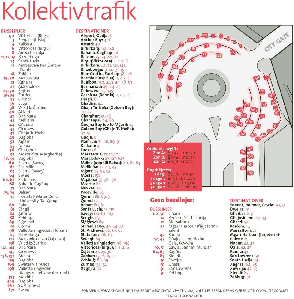 Mġarr 55 Naxxar 56 Għargħur 57 Mosta (Sta. Margherita) 58, 59 Buġibba 60 Sliema (Savoy) 62 Paceville 63 Sliema (Savoy) 64 Swieqi 66, 67 St.