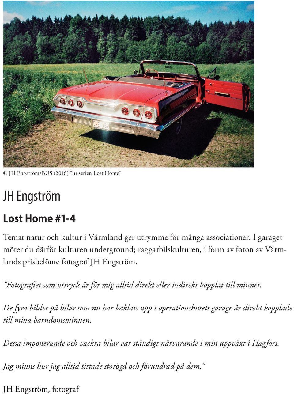 Fotografiet som uttryck är för mig alltid direkt eller indirekt kopplat till minnet.