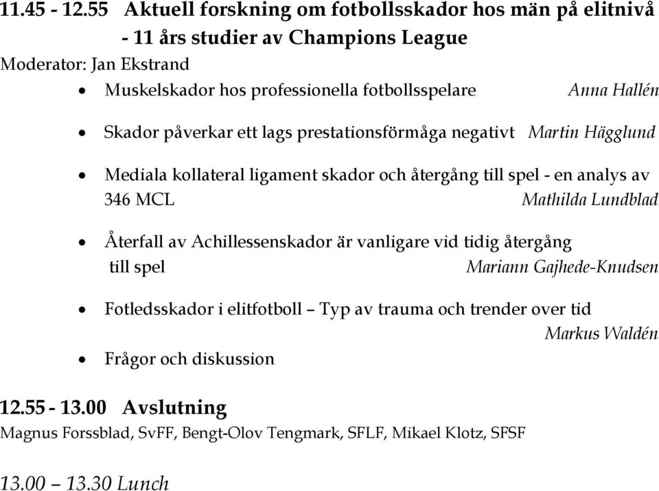 fotbollsspelare Anna Hallén Skador påverkar ett lags prestationsförmåga negativt Martin Hägglund Mediala kollateral ligament skador och återgång till spel - en